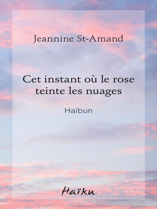 Title details for Cet instant où le rose teinte les nuages by Jeannine St-Amand - Available